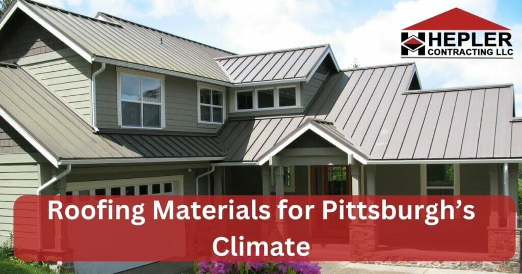 Roofing Materials for Pittsburgh’s Climate