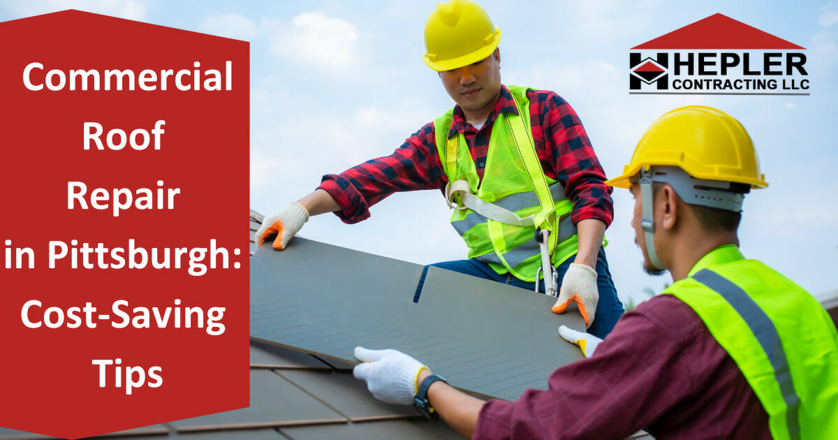 Commercial Roof Repair in Pittsburgh: Cost-Saving Tips for Property Owners & Managers