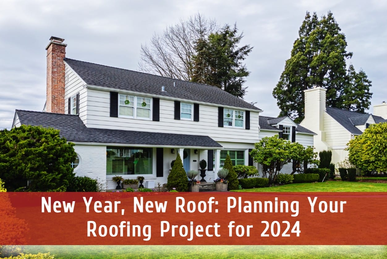 New Year, New Roof: Planning Your Roofing Project for 2024