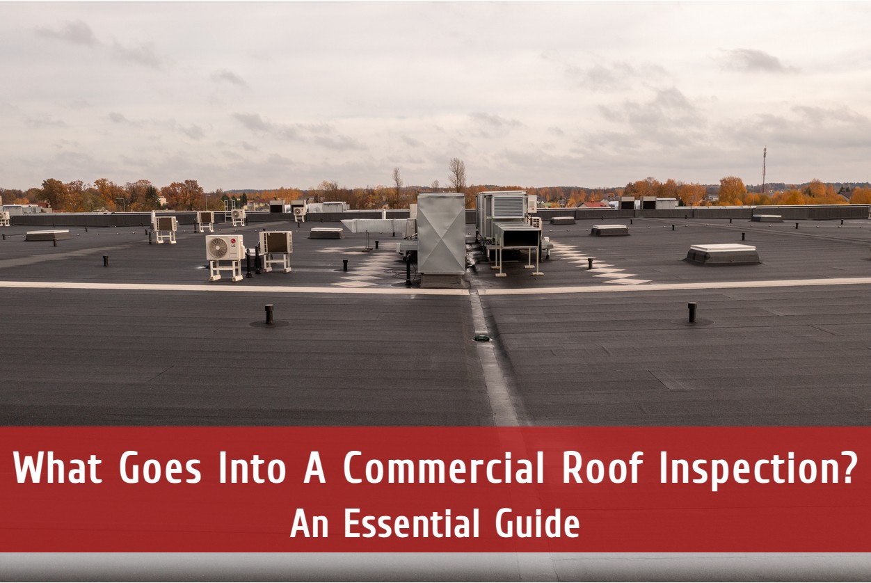 What Goes Into A Commercial Roof Inspection? An Essential Guide