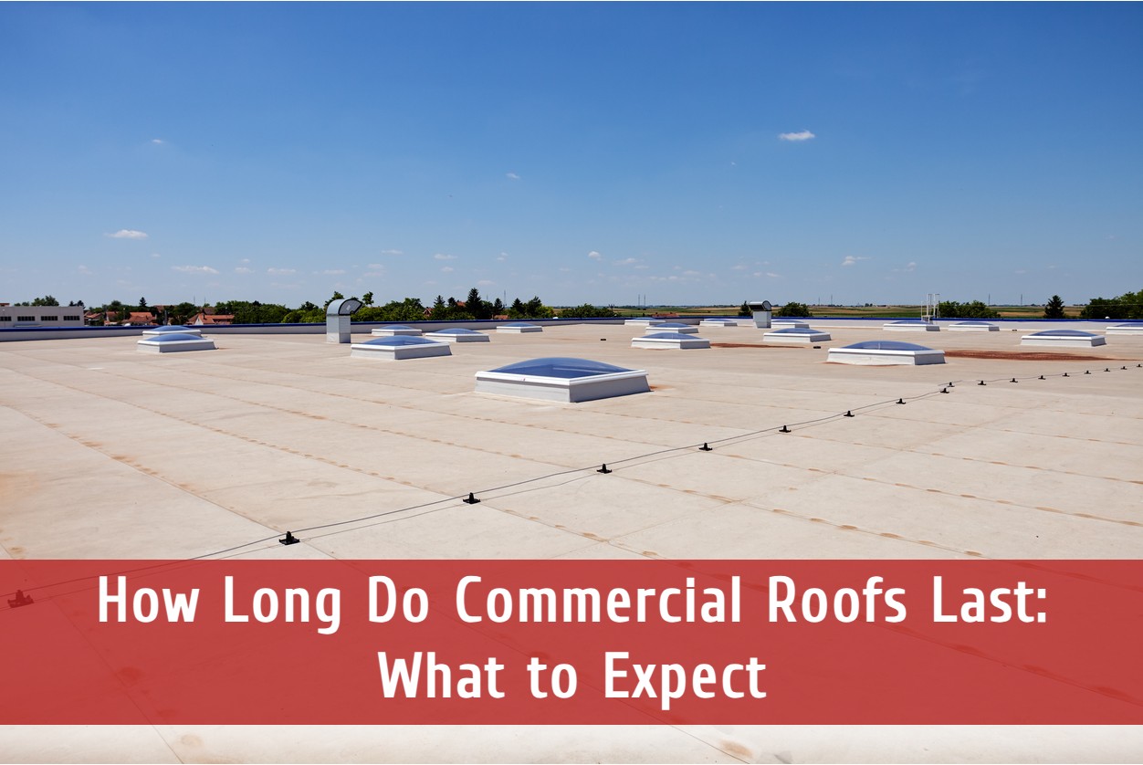 How Long Do Commercial Roofs Last: What to Expect