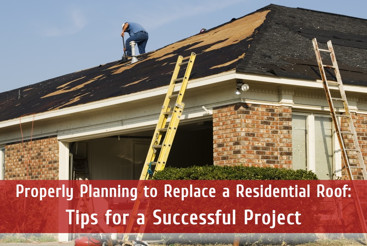 Properly Planning to Replace a Residential Roof: Tips for a Successful Project