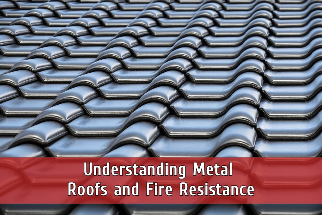 Understanding metal roofs and fire resistance