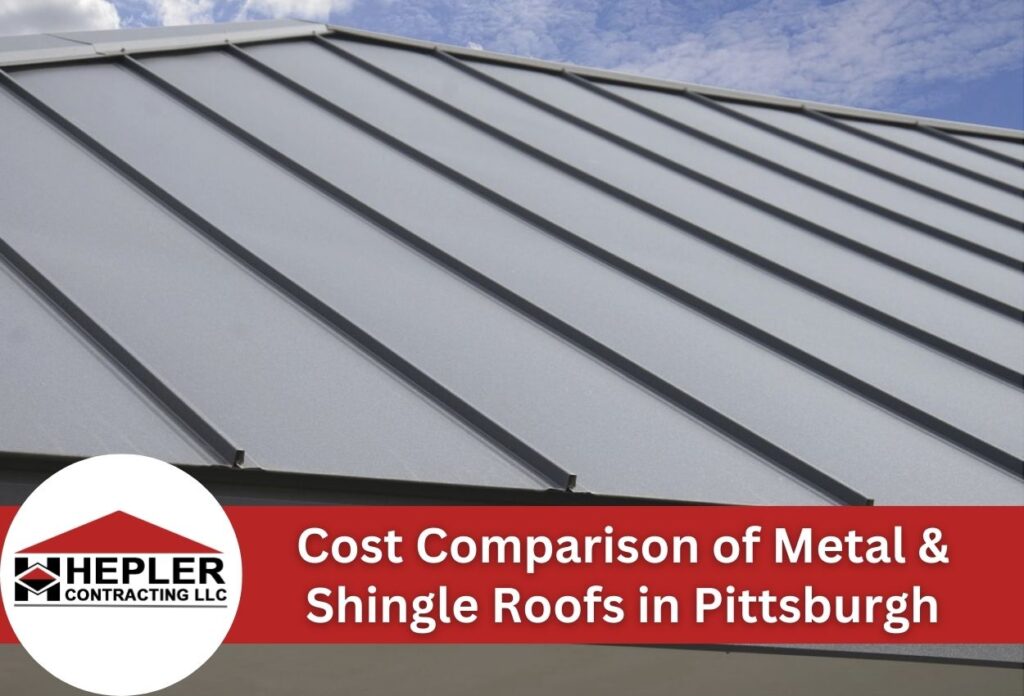 Cost Comparison of Metal & Shingle Roofs in Pittsburgh