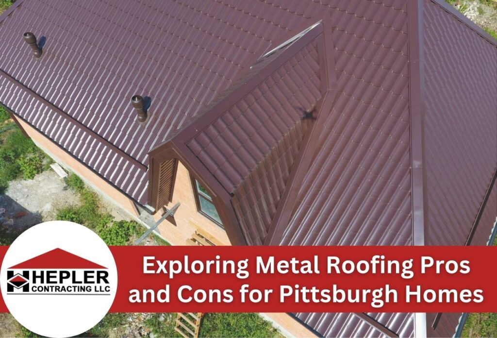 Exploring Metal Roofing Pros and Cons for Pittsburgh Homes