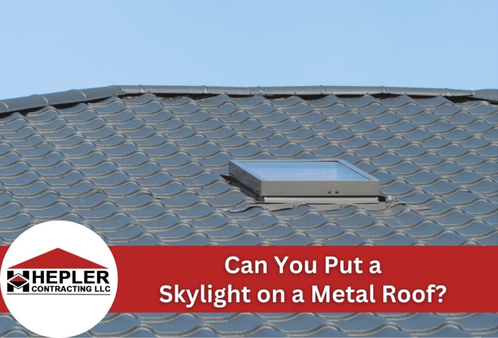 Can You Put a Skylight on a Metal Roof