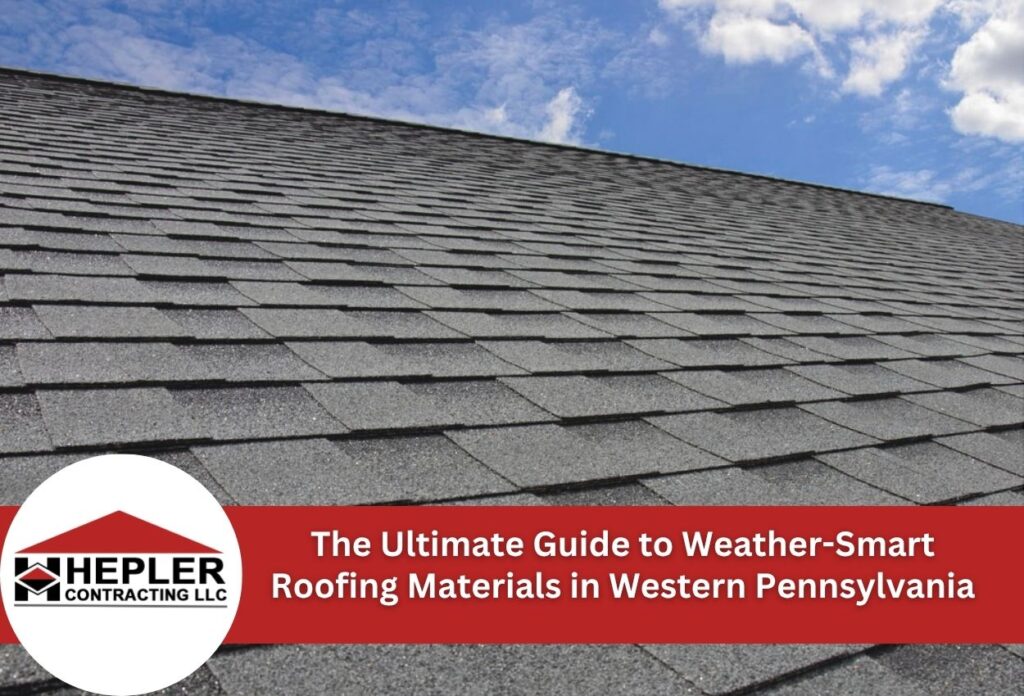 The Ultimate Guide to Weather-Smart Roofing Materials in Western Pennsylvania