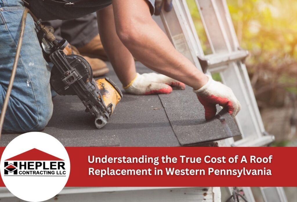 Understanding the True Cost of A Roof Replacement in Western Pennsylvania