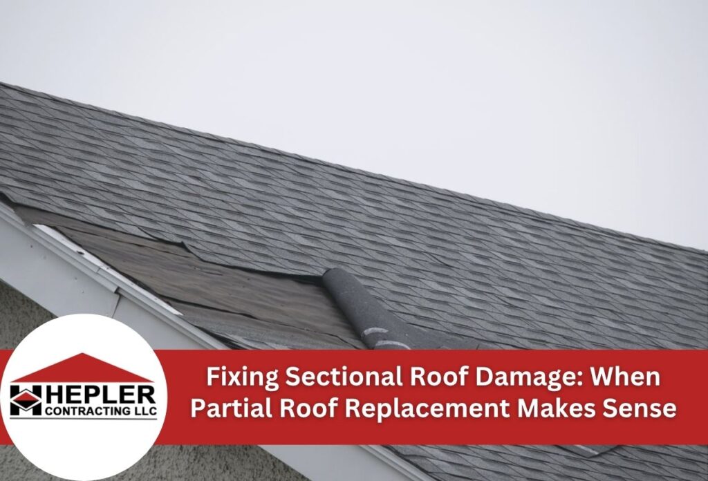 Fixing Sectional Roof Damage: When Partial Roof Replacement Makes Sense