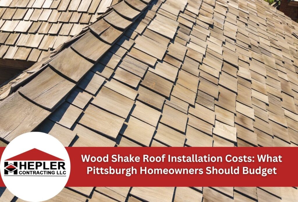 Wood Shake Roof Installation Costs: What Pittsburgh Homeowners Should Budget