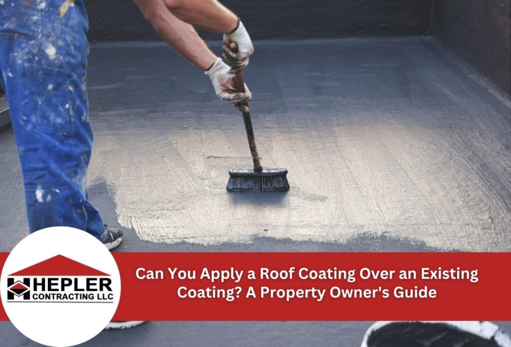 Can You Apply a Roof Coating Over an Existing Coating? A Property Owner's Guide