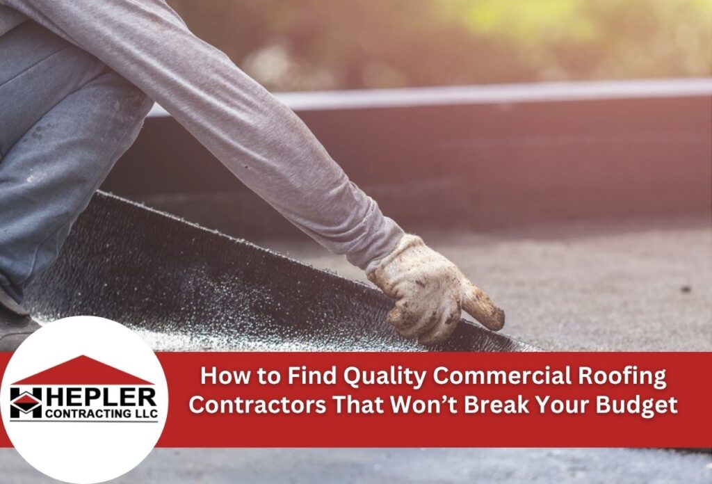 How to Find Quality Commercial Roofing Contractors That Won’t Break Your Budget